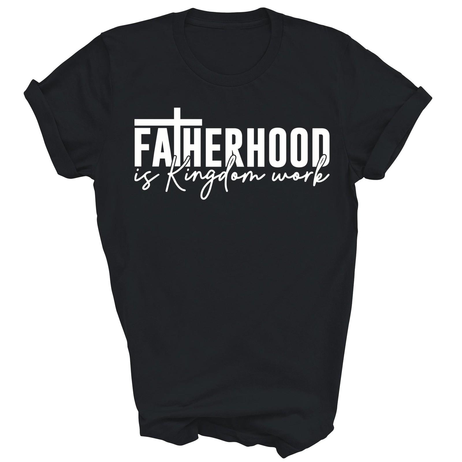 Fatherhood Is Kingdom Work Christian Dad Fathers Day Faith Unisex Shirt Gift XXL