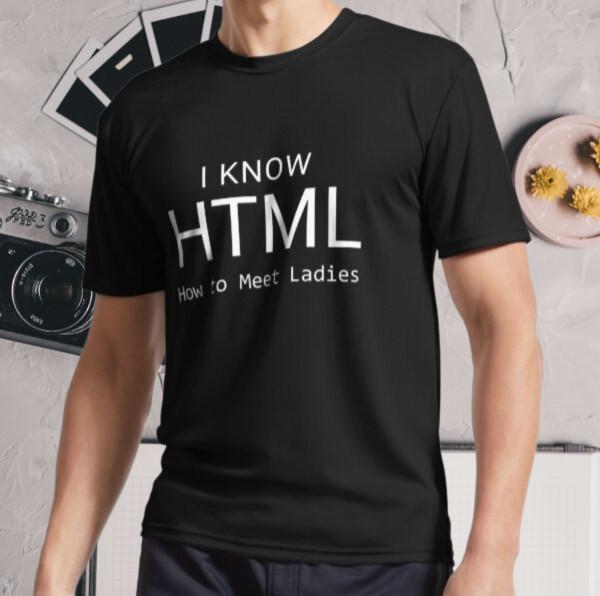 New Shirt I Know HTML How To Meet Ladies Active Logo T-Shirt Funny Size S - 5XL 2XL
