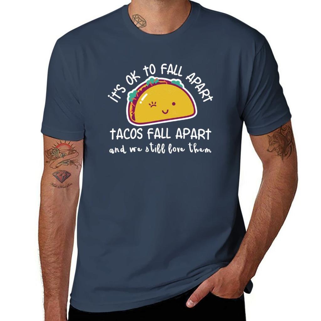 Its OK to fall apart Tacos fall apart and we still love them TShirt summer top mens t shirts