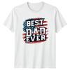 Best Dad Ever Unisexs TShirt Patriotic American Flag Fathers Day Gift For Him