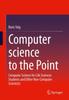 Bok Computer Science To the Point : Computer Science for Life Sciences Students and Other Non-Computer Scientists