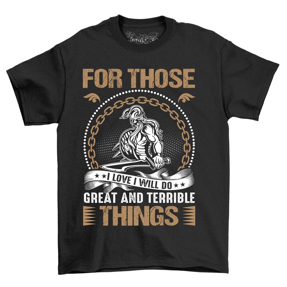 

For Those Great and Terrible Things - Hilarious T-shirt for Adventurous Souls, 4XL