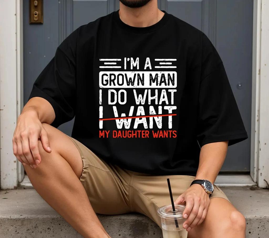 Funny Dad Shirt Im A Grown Man My Daughter Wants Graphic Tee Gift for Father
