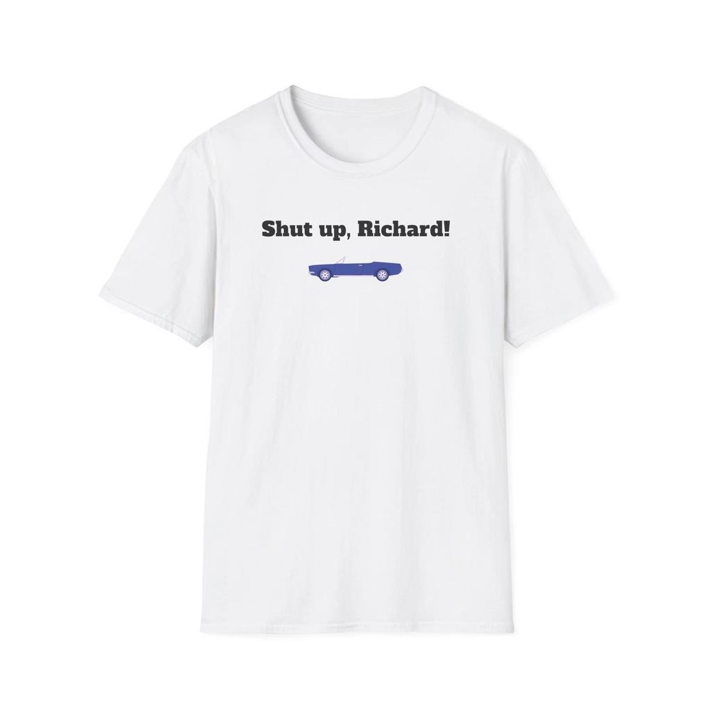 Funny Softstyle T-Shirt - Shut Up Richard Graphic Tee, Gift for Dads