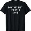Don't Cry Baby It's Just a Movie Funny Couple Movies T-Shirt