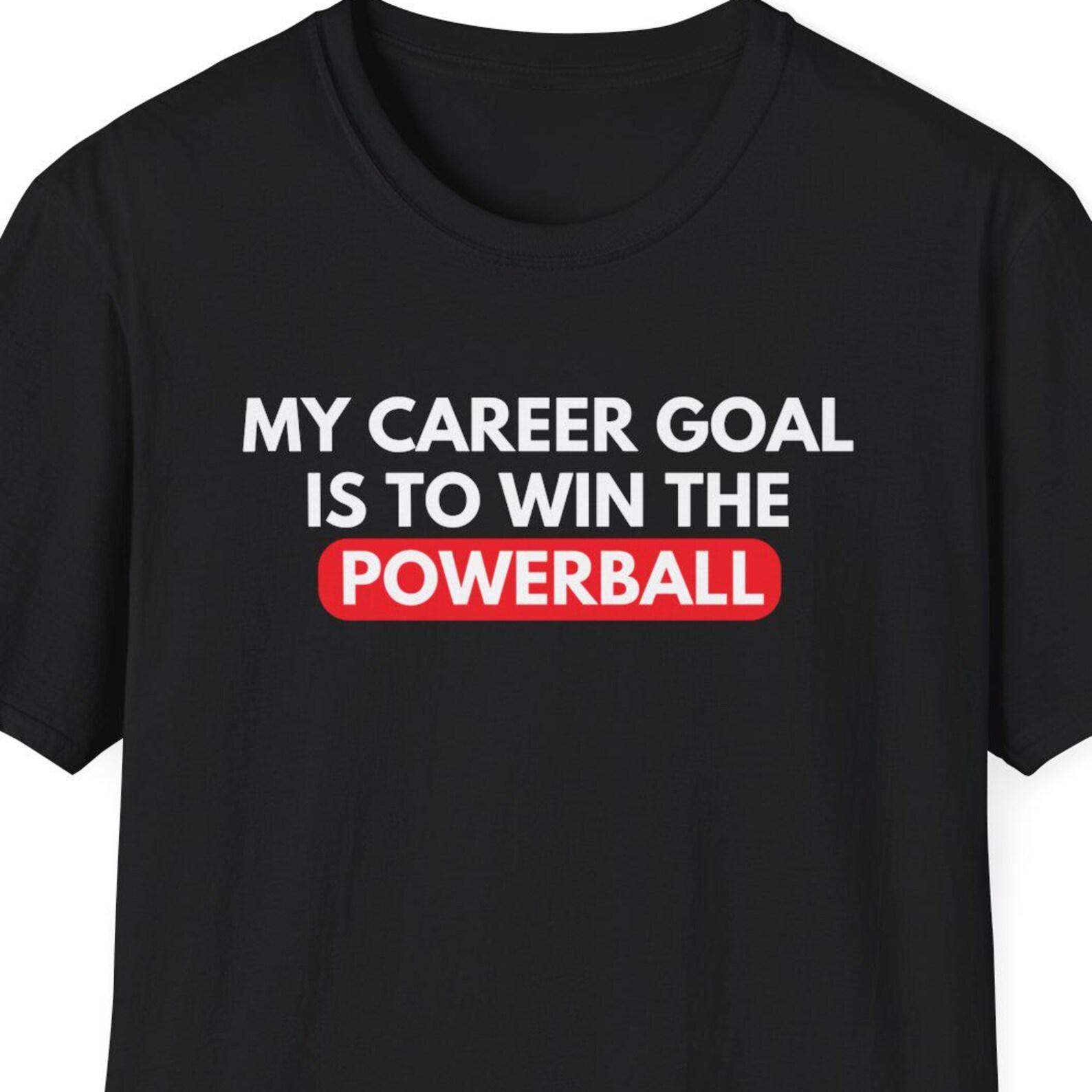 My Career Goal is to Win the Powerball Shirt, Funny Office Gift, Gag Gift, Joke Shirt, Mid Year Review, Career Coach, Career Counselling L
