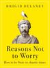 The Reasons Not To Worry : How To Be Stoic In Chaotic Times Book