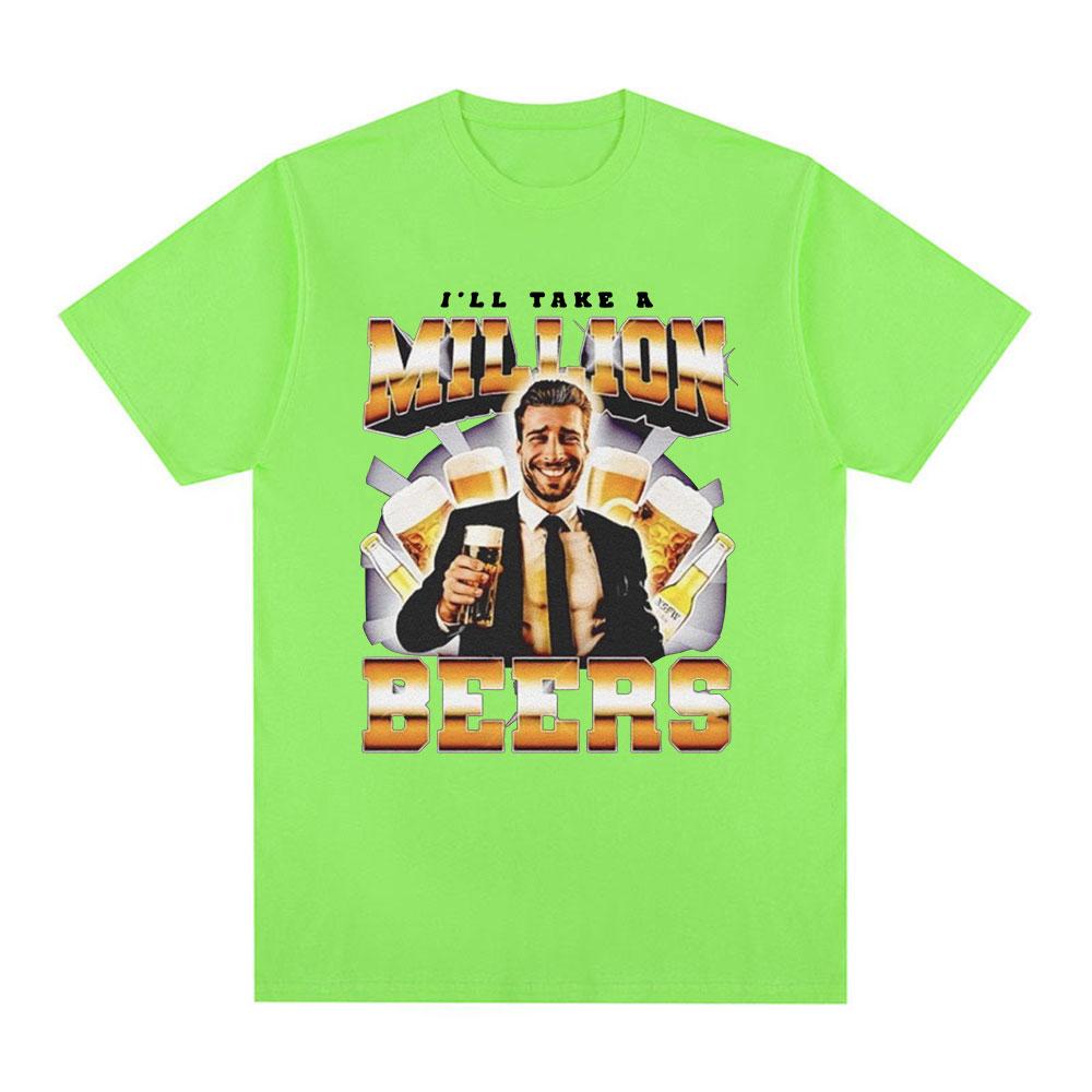 Funny I Ll Take A Million Beers T Shirt Men Women Clothing Fashion Hip Hop T-shirt Casual Cotton Short Sleeve Oversized T-shirts