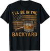 I'll Be In The Backyard Funny Bourbon Cigar Lover T-Shirt