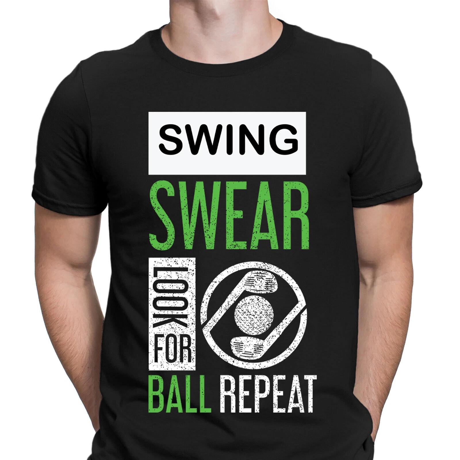 

Swing Swear Look For Ball Repeat Golf Golfers Gift Funny Mens T-Shirts Top #NED XL