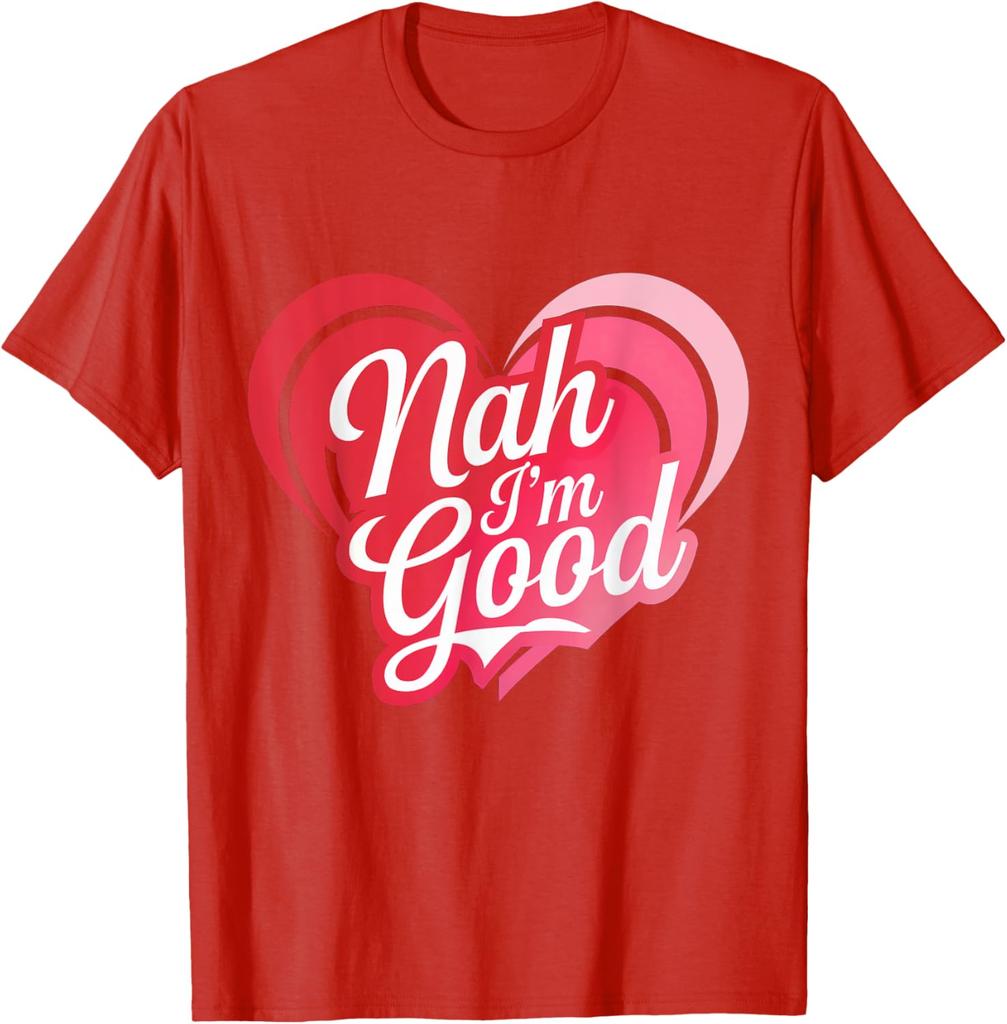 Nah Im Good Heart Anti Valentines Day Single Awareness Graphic Tee Men Casual Daily Short Sleeve T-Shirt