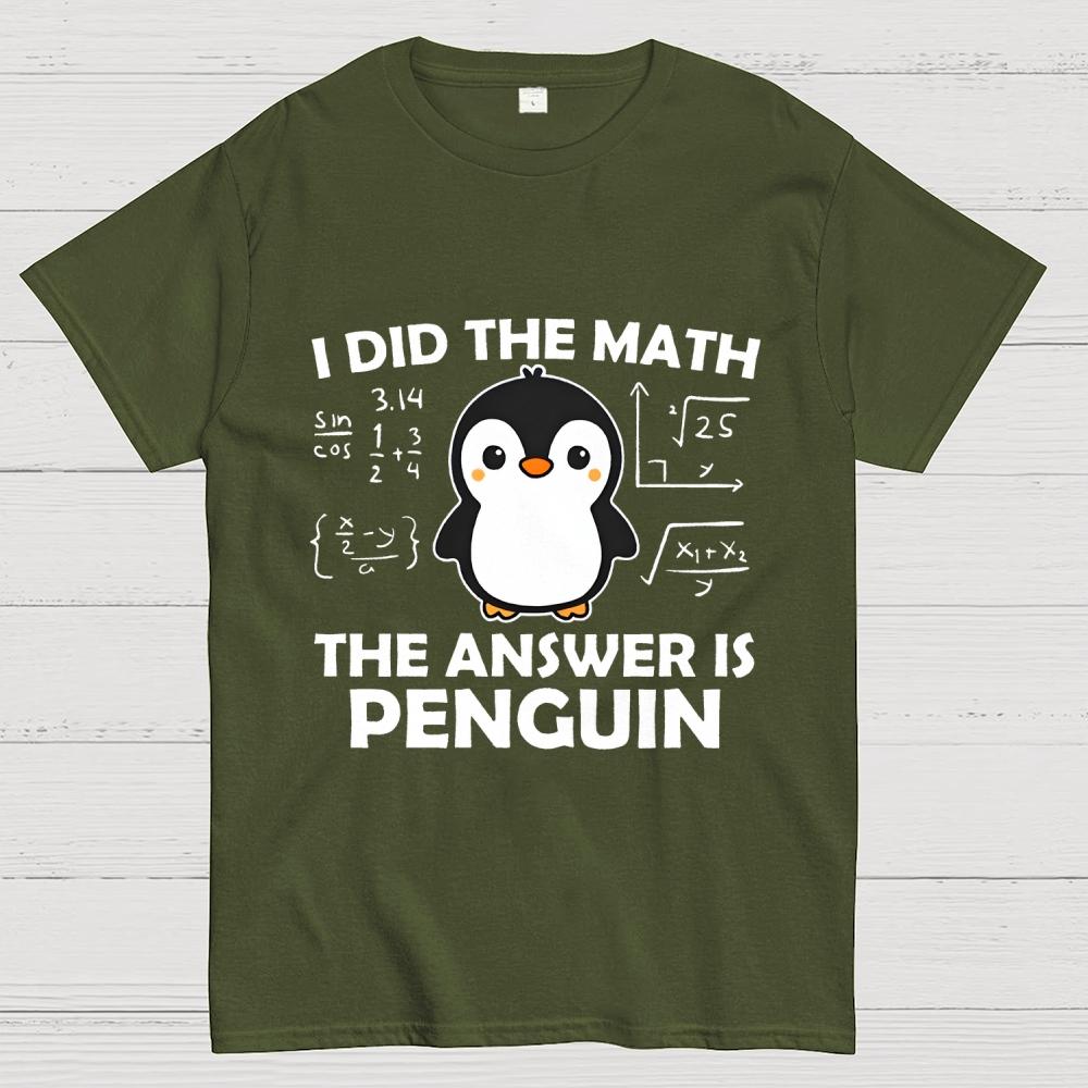 I Did The Math The Answer Is Penguin Unisex 100% Cotton Summer Casual Cool Loose T-Shirt
