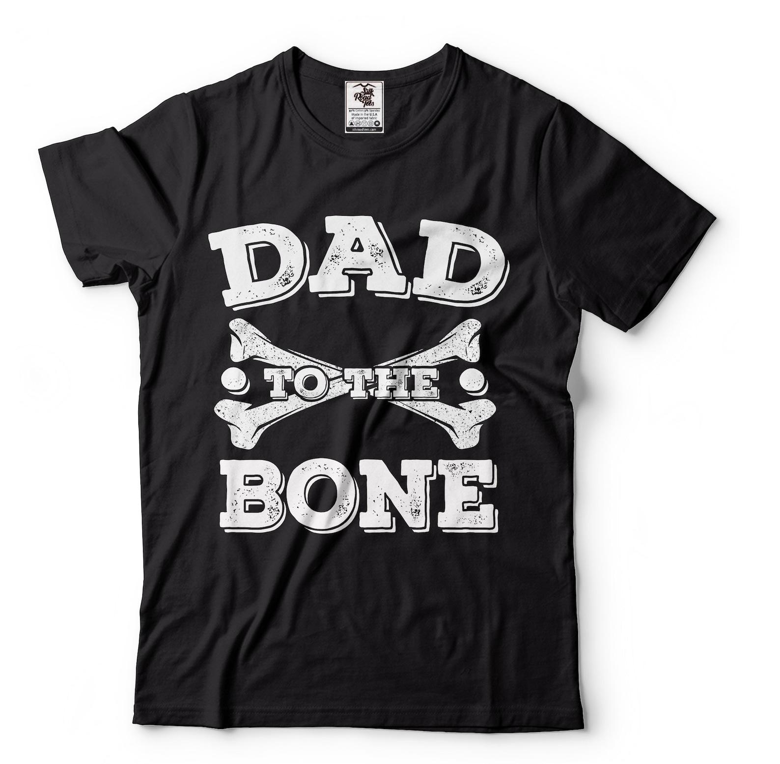 Dad To The Bone T-Shirt Funny Father s T-Shirt Dad Shirts Fathers Day Gift T-Shirt Dad Humorous Gift Father s Day Shirt For Him Dad Father 3XL