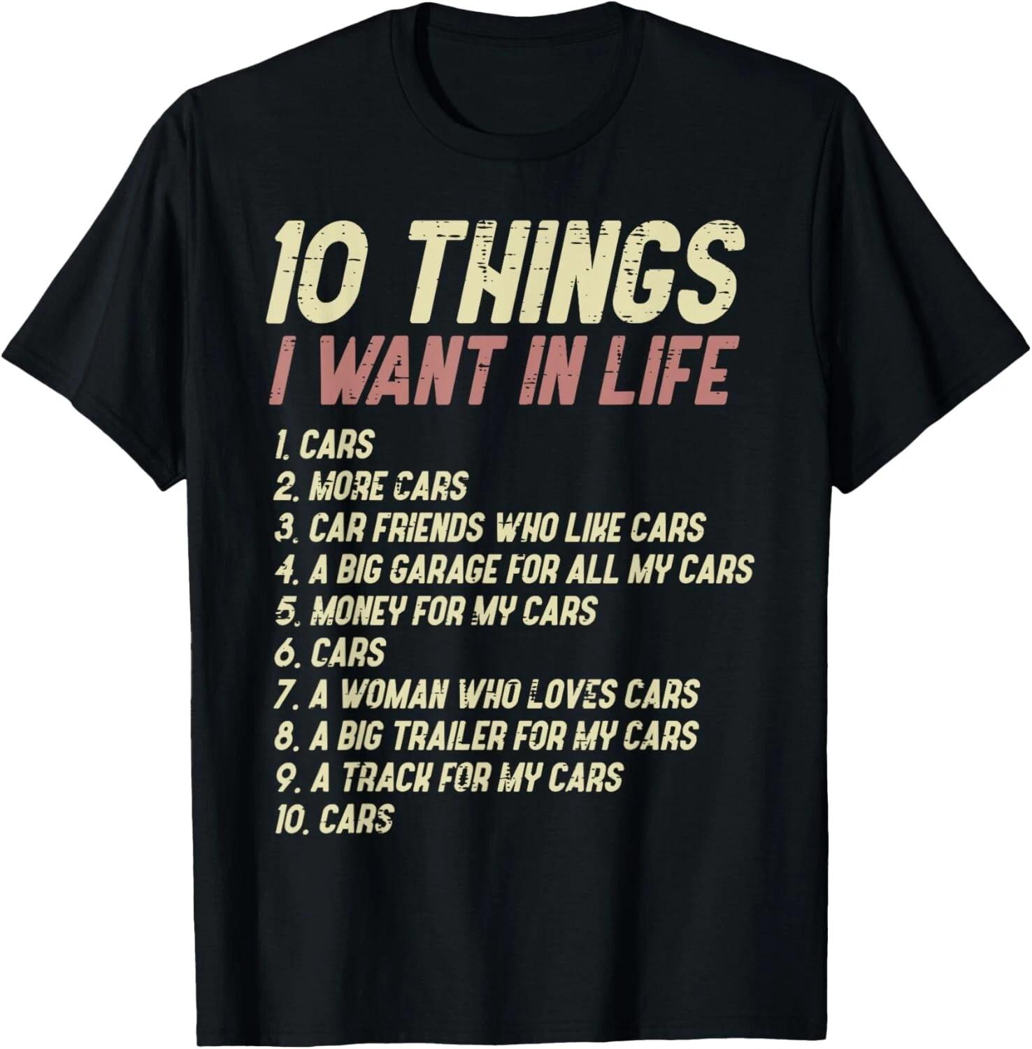 10 Things I Want In Life Cars Funny Driver Racing Racer Gift Unisex T-Shirt XL