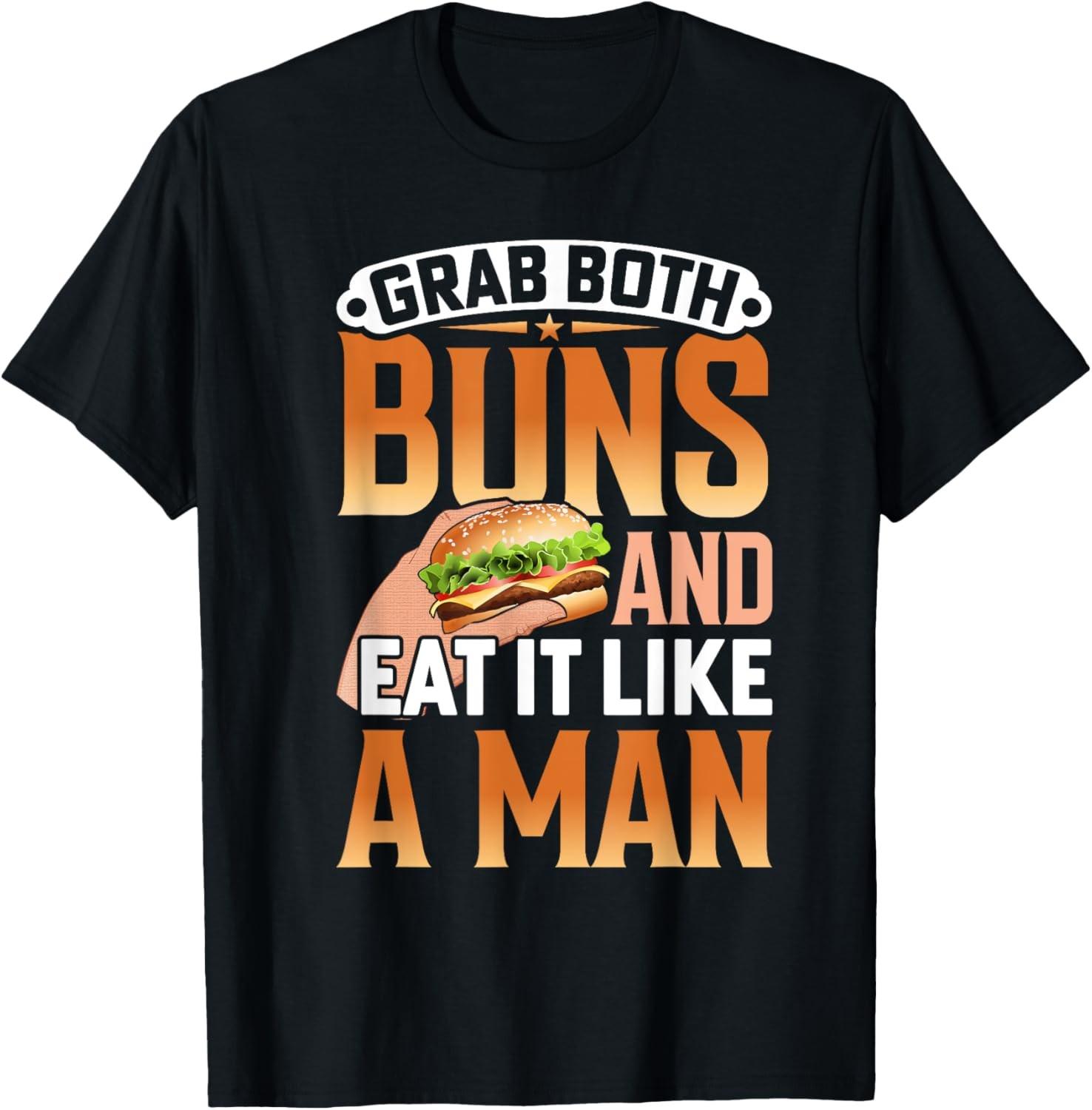 Grab Both Buns And Eat It Like Man Funny Burger Lover Humor T-Shirt S разноцветный