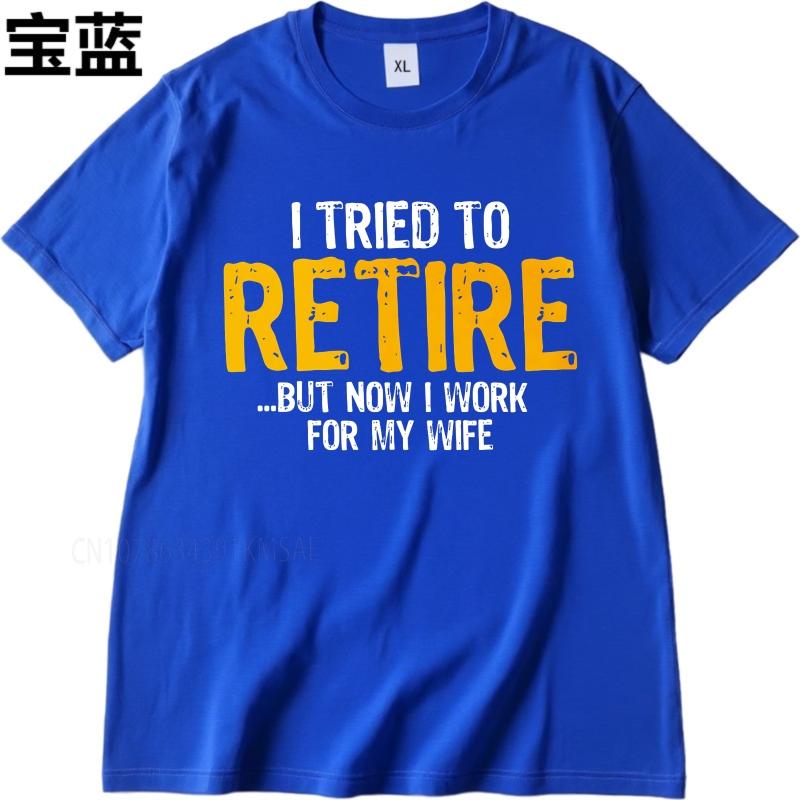 Cotton summer Men tshirt I Tried To Retire But Now I Work For My Wife Short Sleeve Travel O Neck Top tees cotton teeshirt