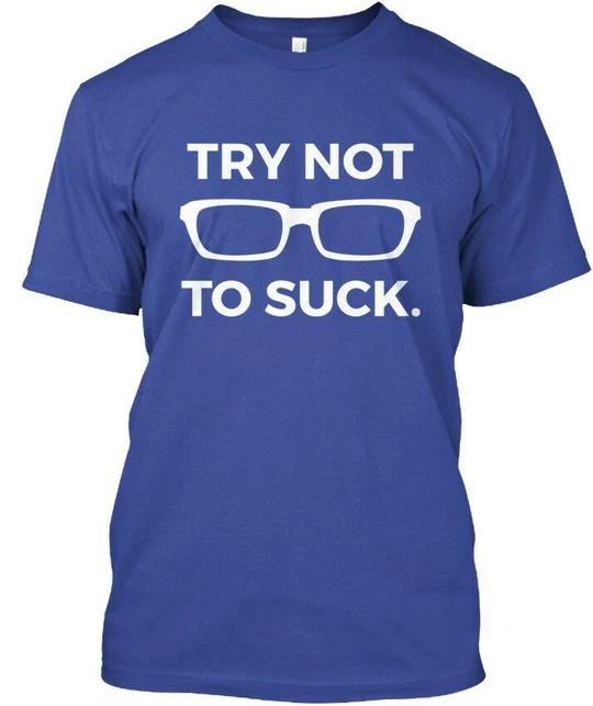 

Try Not To Suck - T shirt Made in the USA Size S to 5XL S