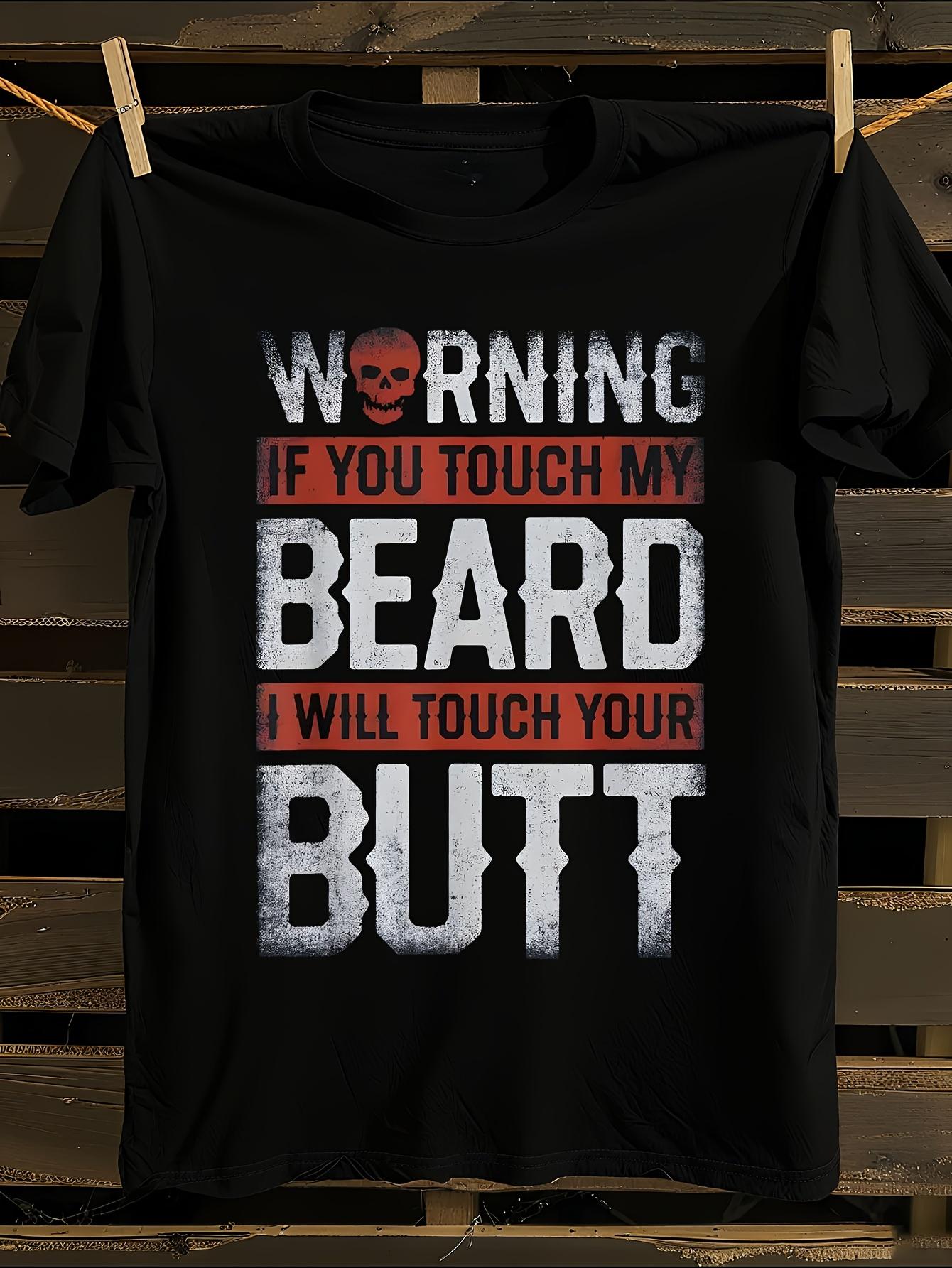 Funny Warning If You Touch My Beard I  Touch Your Butt Ts... L