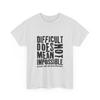Difficult Does Not Mean Impossible T-Shirt Motivational Quote T-Shirt Cotton Tee