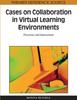 The Cases On Collaboration In Virtual Learning Environments : Processes and Interactions Book