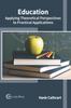The Education: Applying Theoretical Perspectives To Practical Applications Book