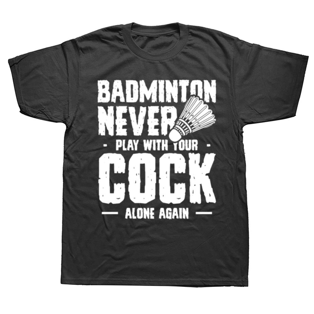 

Funny Badminton Never Play With Your Cock Alone Graphic T-shirts Men Casual Tshirt 100% Cotton Loose Oversized T Shirt Summer... S разноцветный