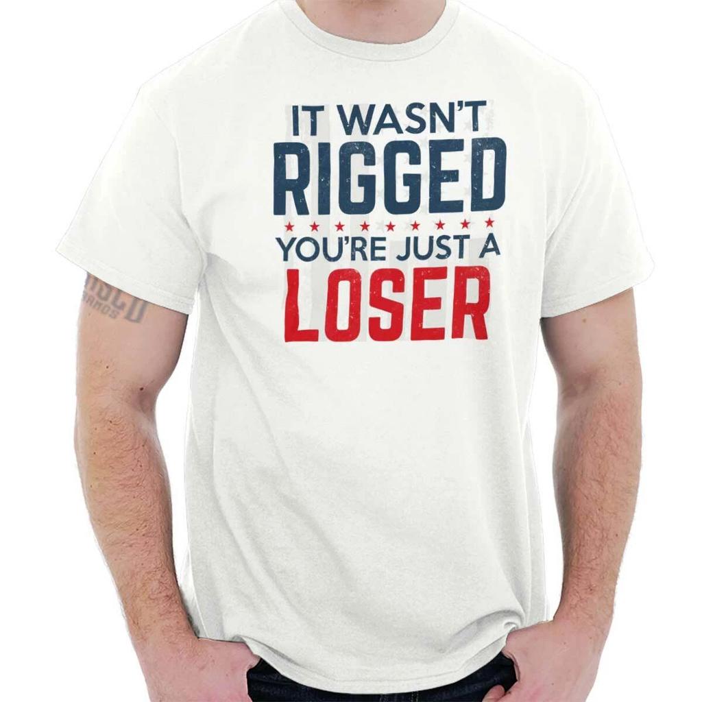 It Wasn't Rigged You're Just A Loser Trump Womens or Mens Crewneck 100% Cotton T-shirt Mens Tees Top Tee