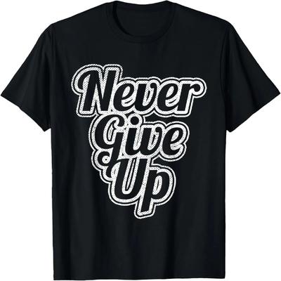 Never Give Up T-Shirt I Never Give Up Motivation Graphic T-Shirt