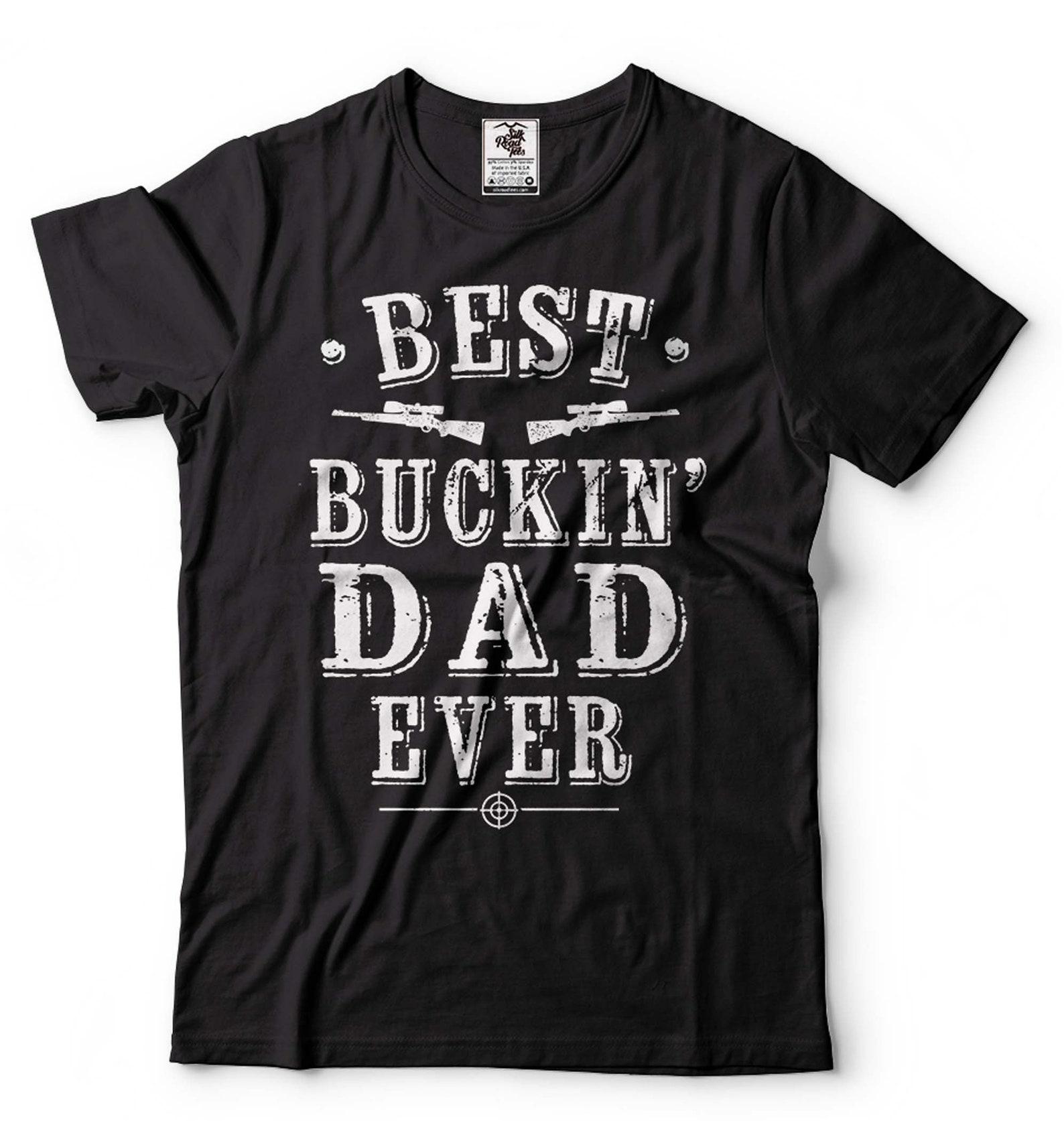 Best Buckin Dad Ever Shirt Father s Day Hunting T-Shirt Hunting Lover Gift Father Gifts Dad Shirt Father s Day Gift For Him Dad Father 2XL