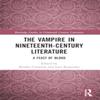 The Vampire In NineteenthCentury Literature Paperback Book 9781032001784