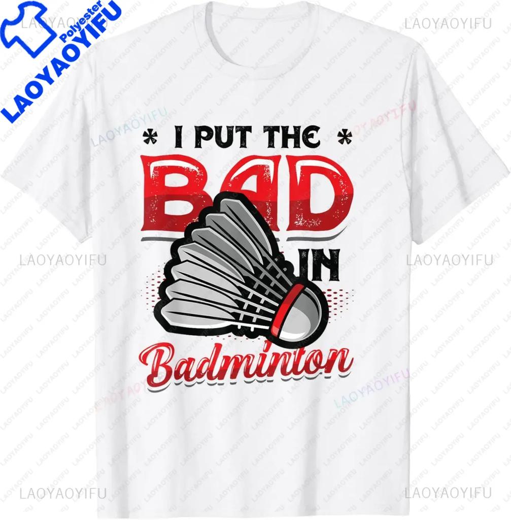 I Put The Bad in Badminton TShirt  Badminton Player Tee  Shirts for Men Graphic T Shirts Streetwear Camisas