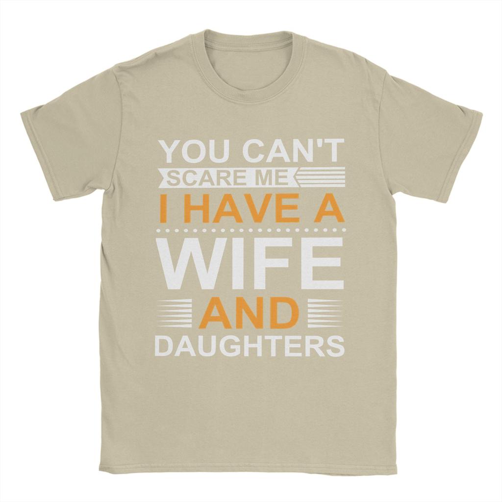 You Cant Scare Me I Have A Wife And Daughters T Shirts Mens  100 Cotton Funny TShirts Round Collar  Tee Shirt Short Sleeve