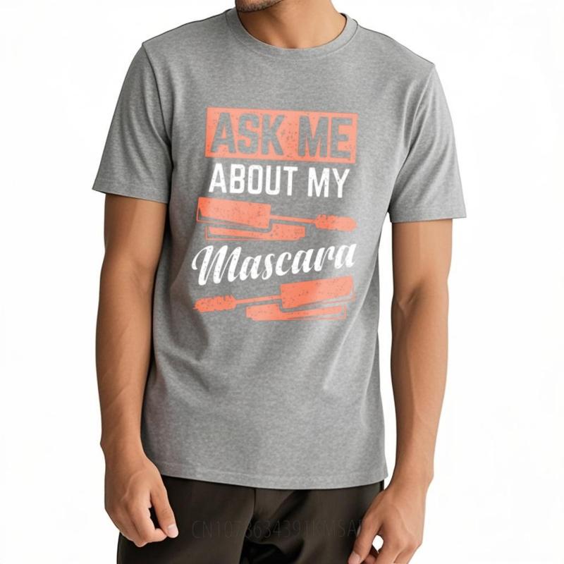Plus Size Tshirt Soft For man Oneck t shirt Casual Ask Me About My Mascara Cool For her Tee shirt Quick Dry Shirt Essential Tee