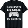 Jag pausade mitt spel för att vara här Spelare T-shirt Rolig Grafisk T-shirt med Spelkonsol för Män