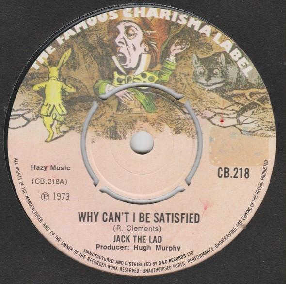 7inch Record JACK THE LAD  Why Cant I Be Satisfied CB218 CHARISMA 1973 UK Rock Used