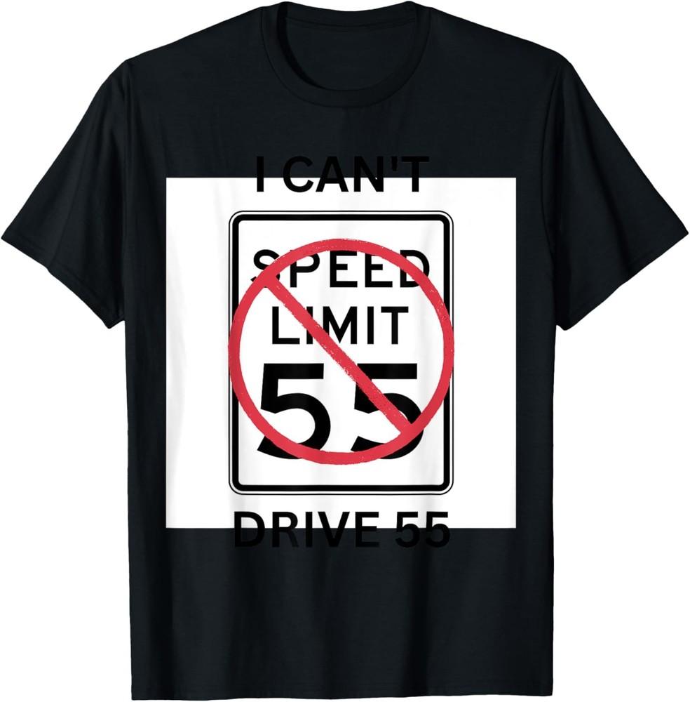 

I can#039t drive 55 funny sarcastic quote saying for that perso TShirt Unisex T-Shirt L