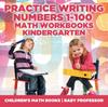 The Practice Writing Numbers 1-100 - Math Workbooks Kindergarten Children's Math Books Book