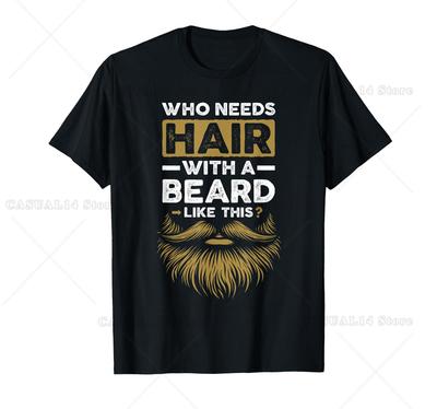 Who Needs Hair With A Beard Like This Funny Bearded Bald Men T-Shirt Funny Bearded Bald Men Graphic Novelty Tee Shirts