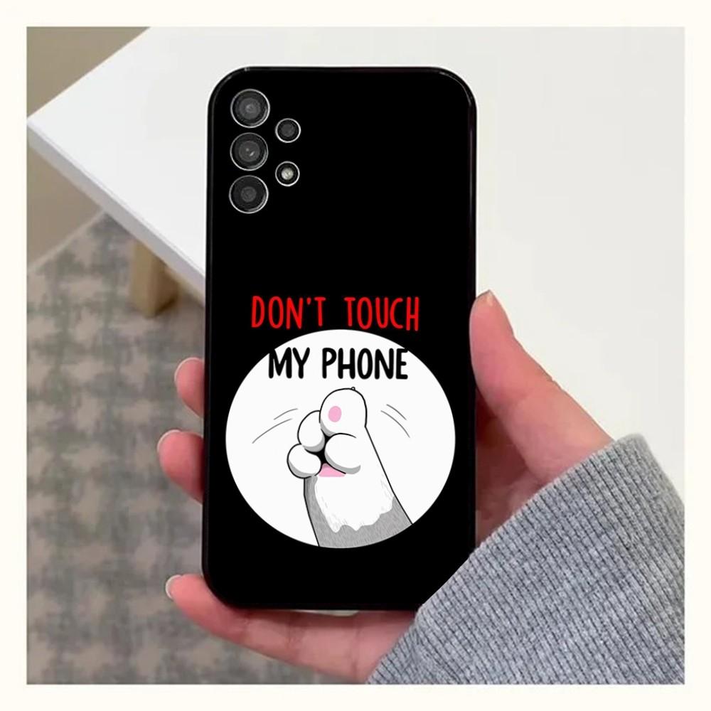 Dont Touch MY Phone Phone Case For Samsung Galaxy A13,A21s,A22,A31,A32,A52,A53,A71,A80,A91 Soft Black Cover Samsung a225g