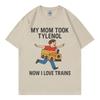 My Mom Took Tylenol Now I Love Trains Funny Meme Tshirt Unisex Casual Cotton T Shirt High Quality Fashion Oversized Tshirts