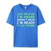 Nur weil ich wach bin Lustiger Spruch Damen Teenager Männer T-Shirts Hohe Qualität WEICH Günstig Japan Stil Buchstabendruck T-Shirts für Männer