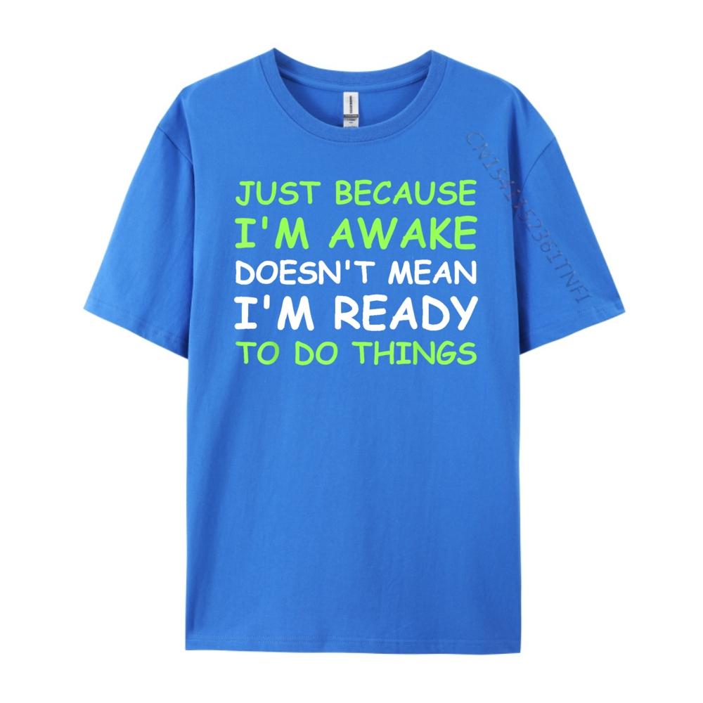Nur weil ich wach bin Lustiger Spruch Damen Teenager Männer T-Shirts Hohe Qualität WEICH Günstig Japan Stil Buchstabendruck T-Shirts für Männer