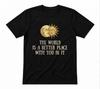 The World Is A Better Place With You In It Kindness Teacher Black T-Shirt