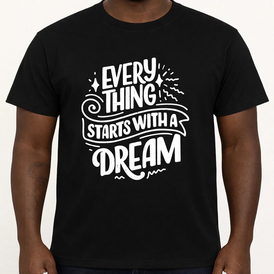 Inspirational T Shirt Everything Starts With a Dream Motivational Quote Tee S