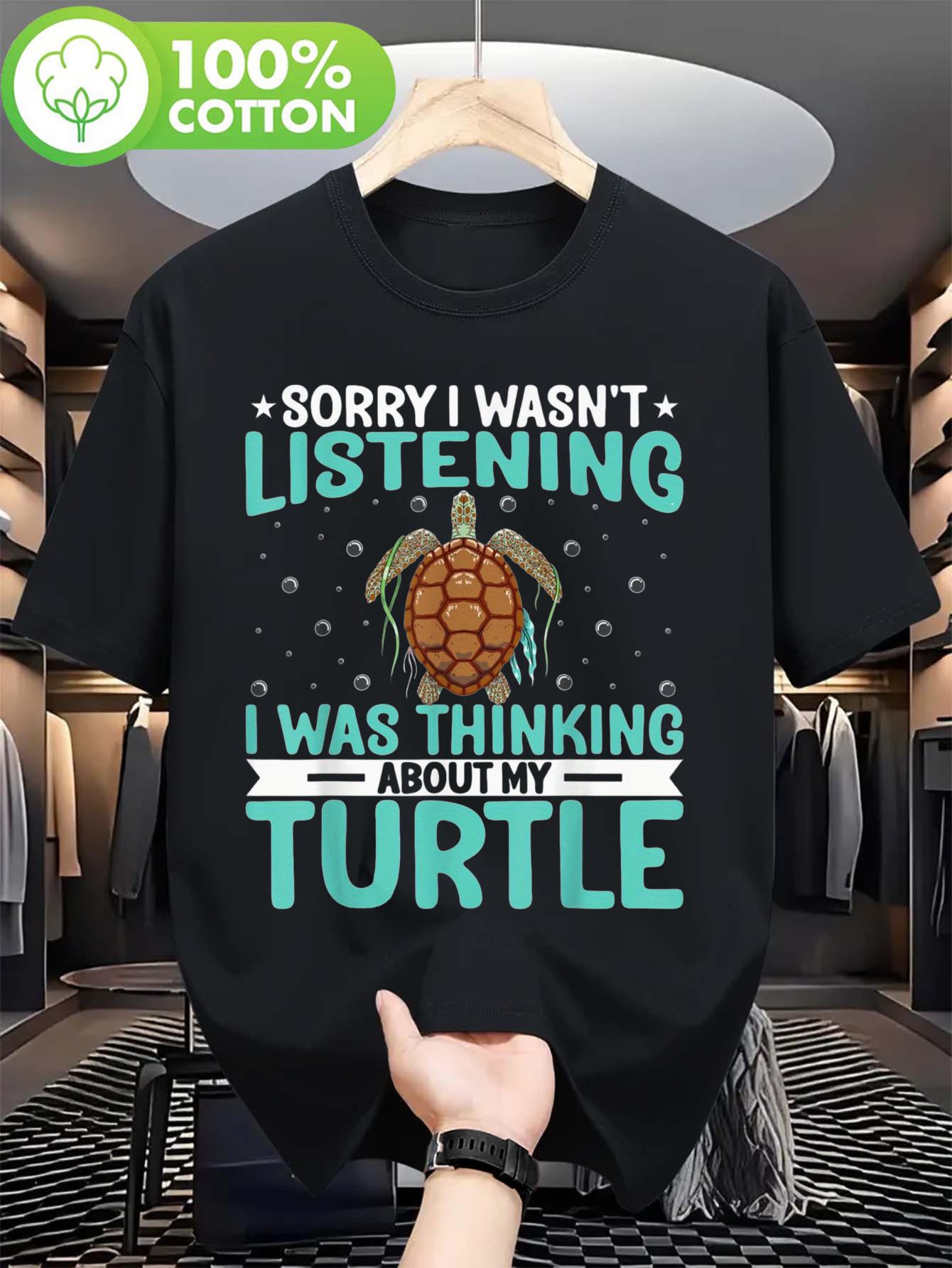 Funny Turtle Lover T-shirt - Sorry I Wasn t Listening I Was Thinking About My Turtle Graphic S