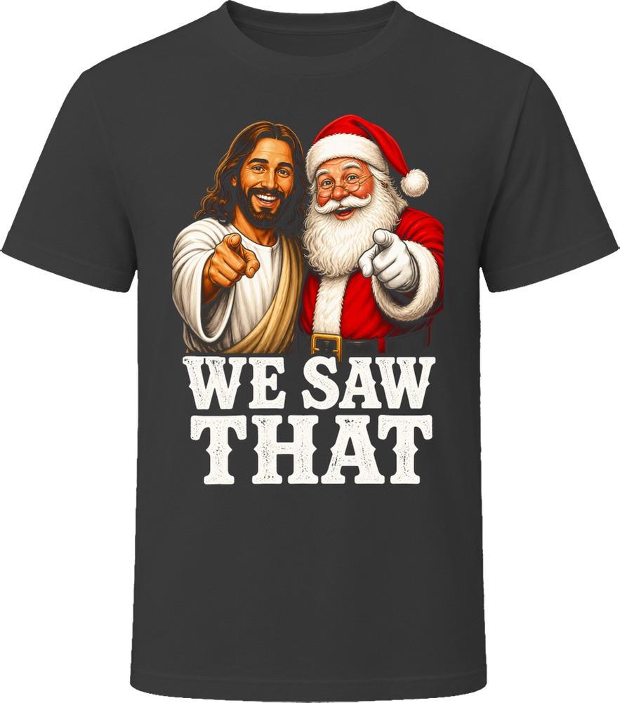 We Saw That T-Shirt