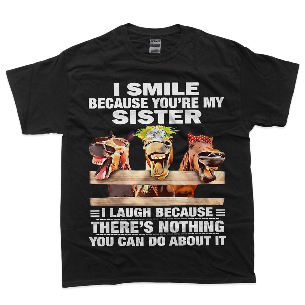 

Horse I Smile Because You re My Sister I Laugh Because There T-Shirt XL