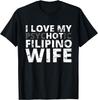 I Love My Hot Filipino Wife - Funny Philippines T-Shirt