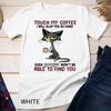 Touch My Coffee I Will Slap You So Hard Funny Cat Lover Gift Unisex T-shirt 8