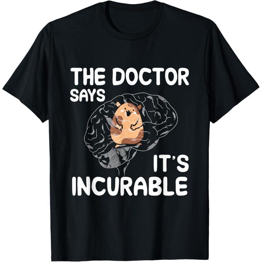 The doctor says it s incurable hamster in my brain quote T-Shirt XXXXXL чёрный